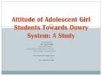 Attitude of Adolescent Girl Students Towards Dowry System: A Study