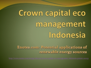 Enotes.com | Crown capital eco management Indonesia: renewab