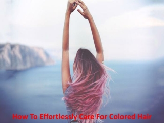 How To Effortlessly Care For Colored Hair