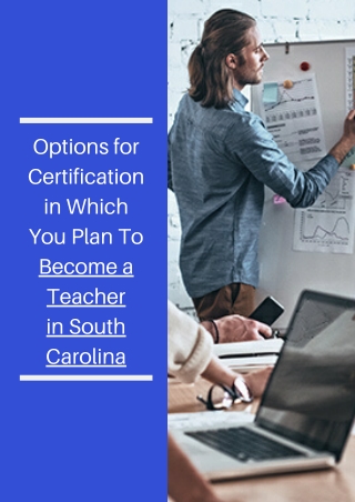 Options for Certification in Which You Plan To Become a Teacher in South Carolina