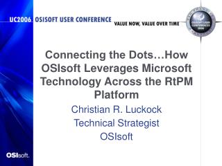 Connecting the Dots…How OSIsoft Leverages Microsoft Technology Across the RtPM Platform