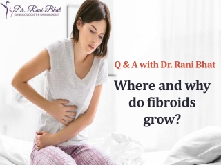 Where and why do fibroids grow | Uterine Fibroid Treatment In Bangalore | Dr. Rani Bhat