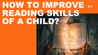 HOW TO IMPROVE  READING SKILLS  OF A CHILD?