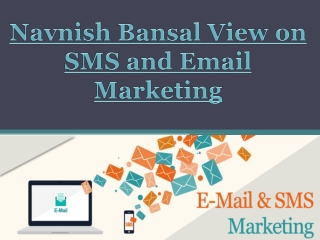 Navnish Bansal View on SMS and Email Marketing