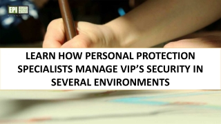 Learn How Personal Protection Specialists Manage VIP’s Security in Several Environments