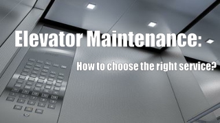 Elevator Maintenance - How to choose the right service?