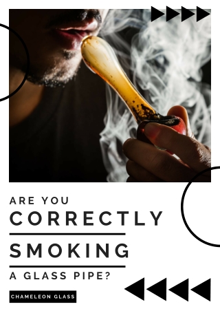 Are You Correctly Smoking A Glass Pipe?