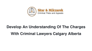 Develop An Understanding Of The Charges With Criminal Lawyers Calgary Alberta