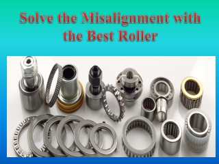 Solve the Misalignment with the Best Roller