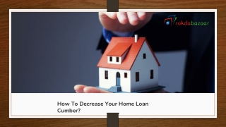 How To Decrease Your Home Loan Cumber?