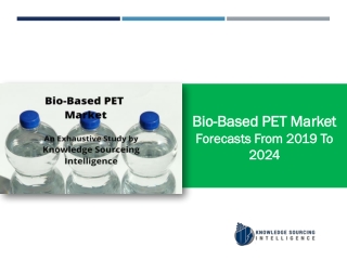 Bio-Based PET Market Research report- Forecasts From 2019 To 2024