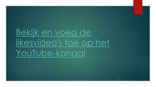 Bekijk en voeg de likesvideo's toe op het YouTube-kanaal