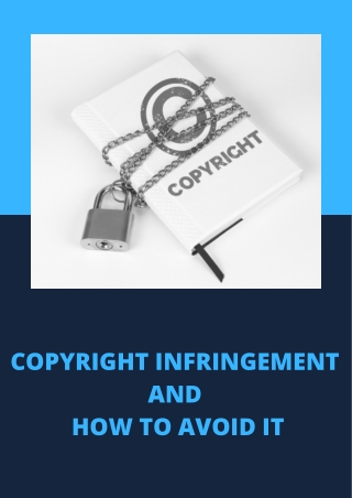 COPYRIGHT INFRINGEMENT AND HOW TO AVOID IT