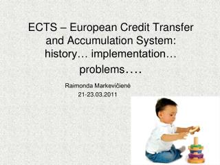 ECTS – European Credit Transfer and Accumulation System: history… implementation… problems ….