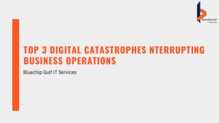 Top 3 Digital Catastrophes Interrupting Business Operations