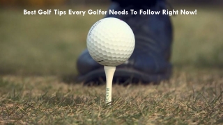 Best Golf Tips Every Golfer Needs To Follow Right Now!