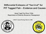 Differential Estimates of Survival for PIT Tagged Fish Evidence and Causes