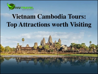 Vietnam Cambodia Tours: Top Attractions worth Visiting