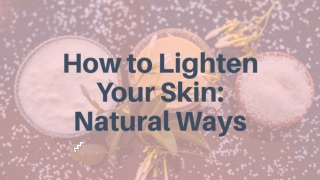 How to Lighten Your Skin: 5 Natural Ways