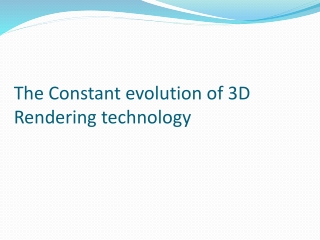 The Constant evolution of 3D Rendering technology