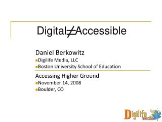 Daniel Berkowitz Digilife Media, LLC Boston University School of Education Accessing Higher Ground November 14, 2008 Bou