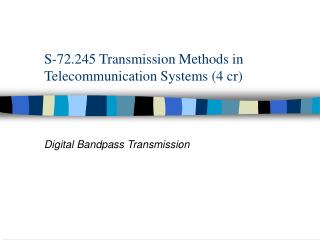 S-72.245 Transmission Methods in Telecommunication Systems (4 cr)