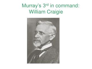 Murray’s 3 rd in command: William Craigie