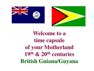 Welcome to a time capsule of your Motherland 19 th &amp; 20 th centuries British Guiana/Guyana