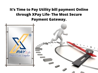 It’s Time to Pay Utility Bill Payment Online Through XPay Life- The Most Secure Payment Gateway.