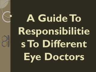 A Guide To Responsibilities To Different Eye Doctors