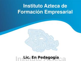 Instituto Azteca de 	Formación Empresarial Lic. En Pedagogía