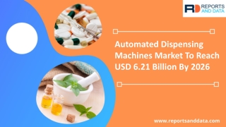 Automated Dispensing Machines Market Analysis, Size, Market Statistics and Future Forecasts to 2026