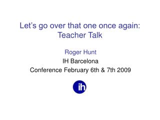 Let’s go over that one once again: Teacher Talk