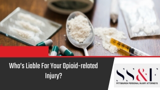 Who’s Liable For Your Opioid-related Injury?