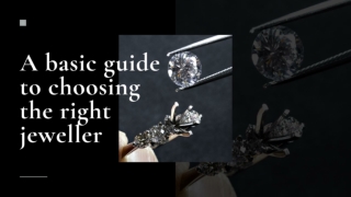 A basic guide to choosing the right jeweller