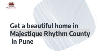 Get a beautiful home in Majestique Rhythm County in Pune