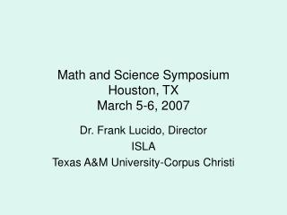 Math and Science Symposium Houston, TX March 5-6, 2007