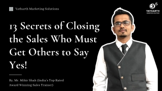 13 Secrets of Closing the Sales Who Must Get Others to Say Yes!