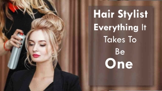 Hair Stylist—Everything It Takes To Be One