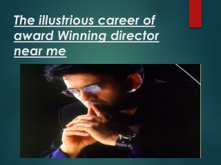 The illustrious career of award Winning director near me