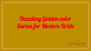 Dazzling Golden color Sarees for Modern Bride