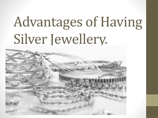 Advantages of Having Silver Jewelry.
