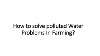 How to solve polluted Water Problems In farming?