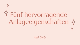 NMF OHG|Fünf hervorragende Anlageeigenschaften