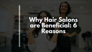 Why Hair Salons are Beneficial: 6 Reasons