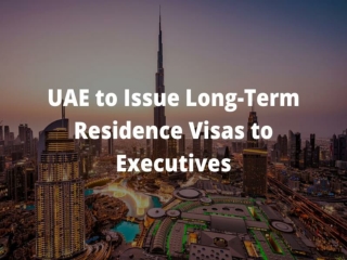 UAE to Issue Long-Term Residence Visas to Executives