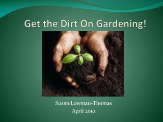 Get the Dirt On Gardening!