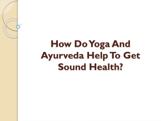How Do Yoga And Ayurveda Help To Get Sound Health?