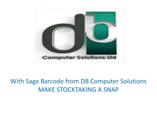 With Sage Barcode from DB Computer Solutions MAKE STOCKTAKING A SNAP