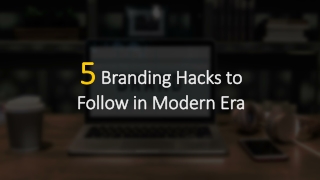 5 Branding Tips to Follow in Modern Era